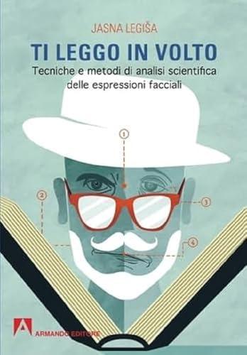 Ti leggo in volto. Tecniche e metodi di analisi scientifica delle espressioni facciali