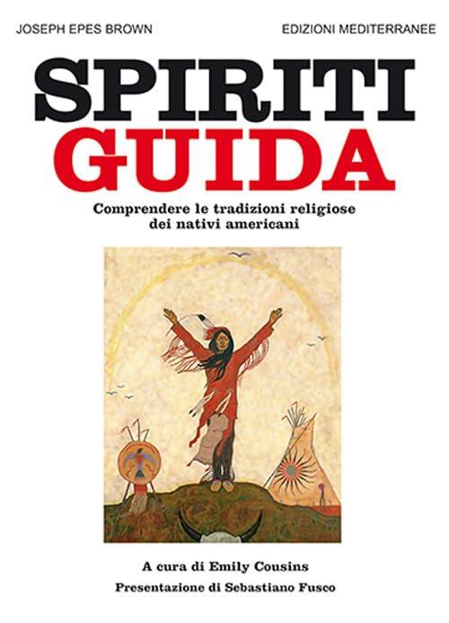 Spiriti guida. Comprendere le tradizioni religiose dei nativi americani