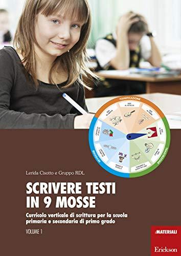 Scrivere testi in 9 mosse: Curricolo verticale di scrittura per la scuola primaria e secondaria di primo grado