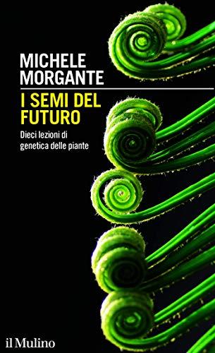 I semi del futuro: Dieci lezioni di genetica delle piante (Intersezioni)