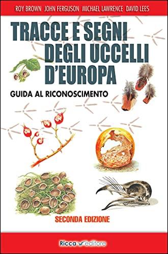 Tracce e Segni degli Uccelli d'Europa. Edizione Ampliata