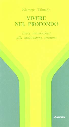 Vivere nel profondo. Breve introduzione all'immersione interiore e alla meditazione cristiana