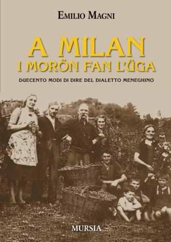 A Milan i morön fan l’üga: Duecento modi di dire del dialetto meneghino