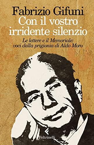 Con il vostro irridente silenzio le lettere e il Memoriale: voci dalla prigionia di Aldo Moro (Kindle Edition)