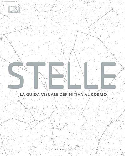 Stelle. La guida visuale definitiva al cosmo