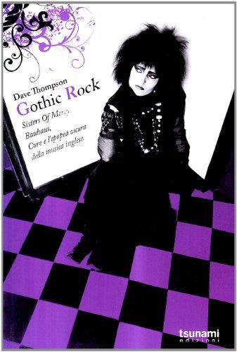 Gothic Rock: Sister of Mercy, Bauhaus, Cure e l'Epopea Oscura della Musica