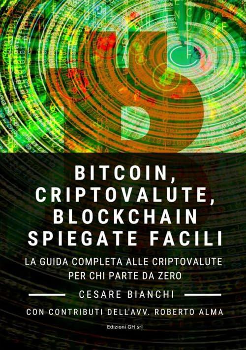 Bitcoin, Criptovalute, Blockchain Spiegate Facili: La guida completa alle criptovalute per chi parte da zero (Italian Edition)
