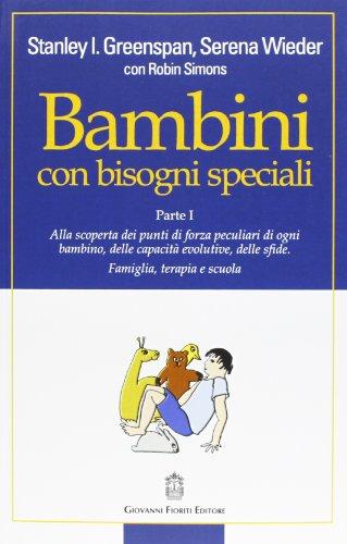 Bambini con bisogni speciali. Scoprire le risorse individuali, le capacità di sviluppo e le sfide di ciascun bambino. Famiglia, terapia e scuola (Vol. 1)