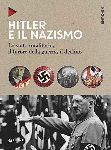 Hitler e il nazismo: Lo stato totalitario, il furore della guerra, il declino