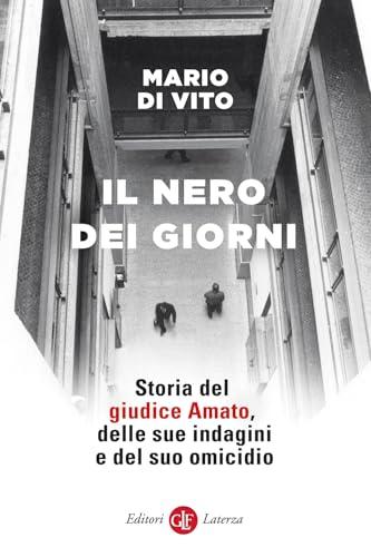 Il nero dei giorni. Storia del giudice Amato, delle sue indagini e del suo omicidio