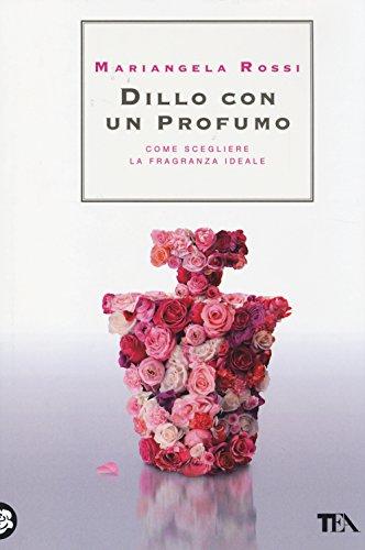 Dillo con un profumo: come scegliere la fragranza ideale