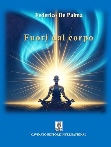 Fuori dal corpo: Viaggio autobiografico tra esperienze astrali, fisica quantistica e metafisica