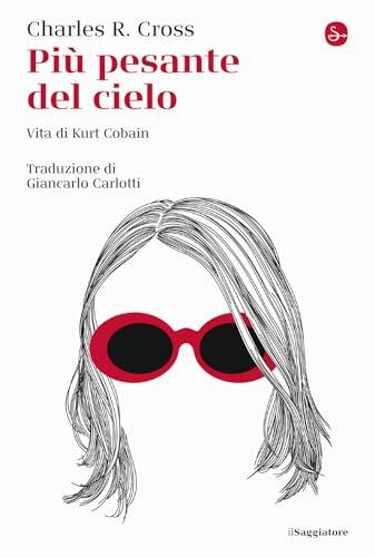 Più pesante del cielo. Vita di Kurt Cobain