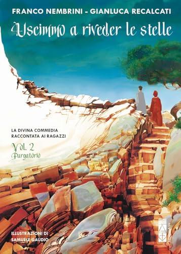 Uscimmo a riveder le stelle. La Divina Commedia raccontata ai ragazzi. Ediz. illustrata