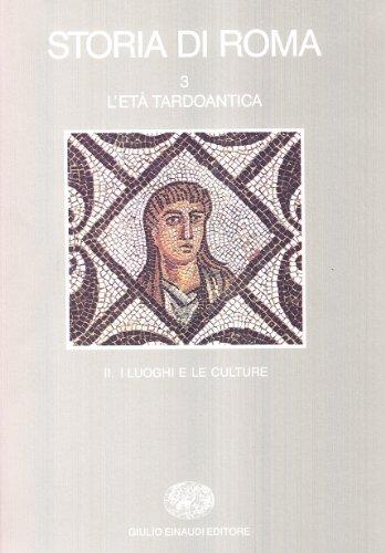 Storia di Roma. L'Età tardoantica. I luoghi e le culture (Vol. 3/2)