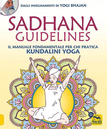 Sadhana Guidelines: Il Manuale Fondamentale per chi Pratica Kundalini Yoga