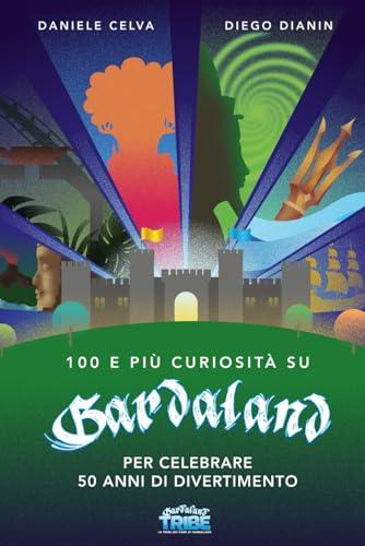 100 e più curiosità su Gardaland: per celebrare 50 anni di divertimento