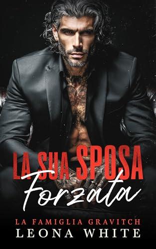 La Sua Sposa Forzata: Un romance sulla Bratva russa con matrimonio di convenienza (La Famiglia Gravitch Vol. 1)