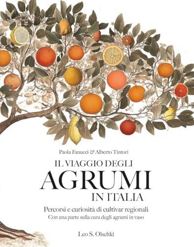 Il viaggio degli agrumi in Italia. Percorsi e curiosità di cultivar regionali. Con una parte sulla cura degli agrumi in vaso. Ediz. a colori