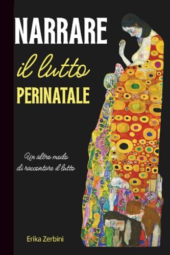 Narrare il lutto perinatale. Un altro modo di raccontare il lutto.