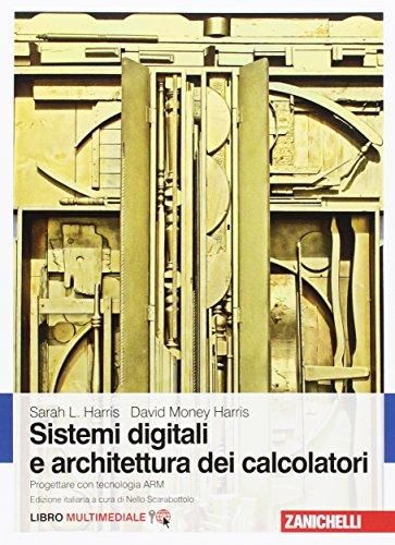 Sistemi digitali e architettura dei calcolatori. Progettare con tecnologia ARM. Con Contenuto digitale