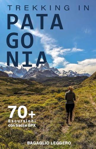 Trekking in Patagonia: 70+ escursioni tra Cile e Argentina con tracce GPX da scaricare