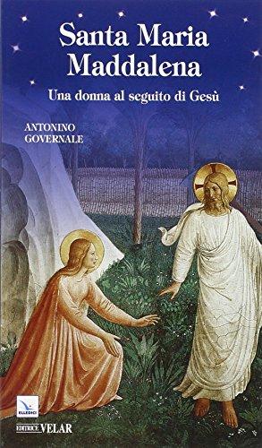 Santa Maria Maddalena. Una donna al seguito di Gesù