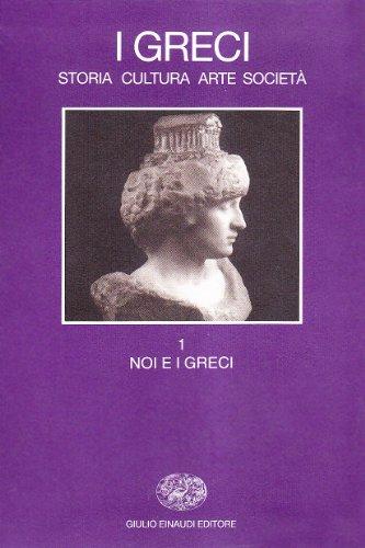 I greci. Storia, arte, cultura e società. Noi e i greci (Vol. 1)