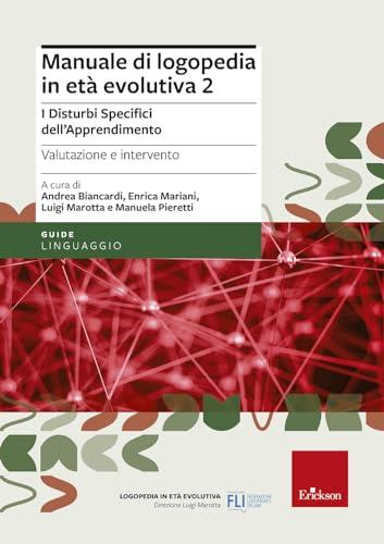 Manuale di Logopedia in Età Evolutiva. I Disturbi Specifici di Apprendimento. Valutazione e Intervento (Vol. 2)