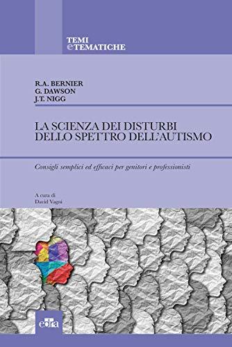 La scienza dei disturbi dello spettro dell’autismo. Consigli semplici ed efficaci per genitori e professionisti