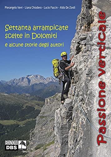 Passione verticale. Settanta arrampicate scelte in Dolomiti