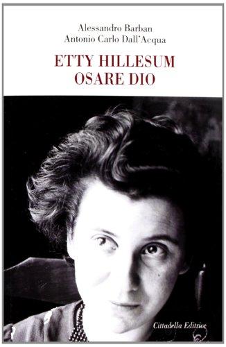 Etty Hillesum osare Dio bisogna osar dire che si crede, osar pronunciare il nome di Dio